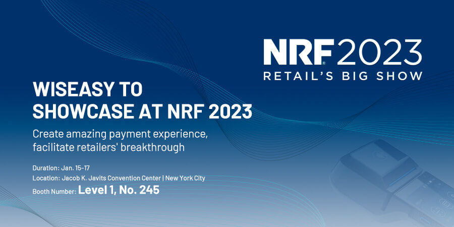 Wiseasy Will Showcase at NRF 2023 to Facilitate Retailers’ Breakthrough