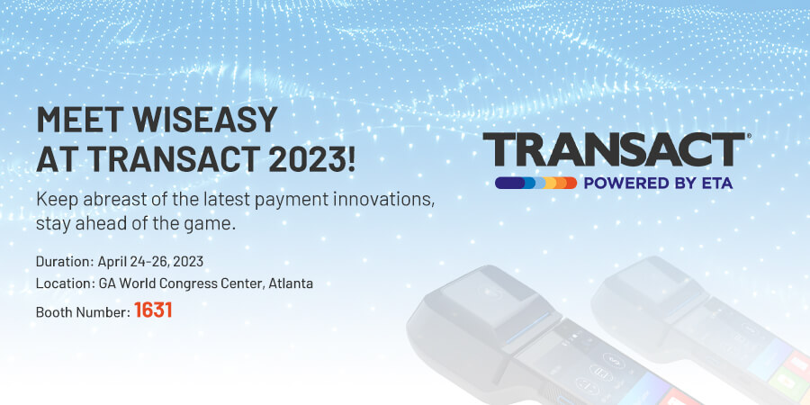 Meet Wiseasy at Transact 2023 and Keep Abreast of the Latest Payment Innovations