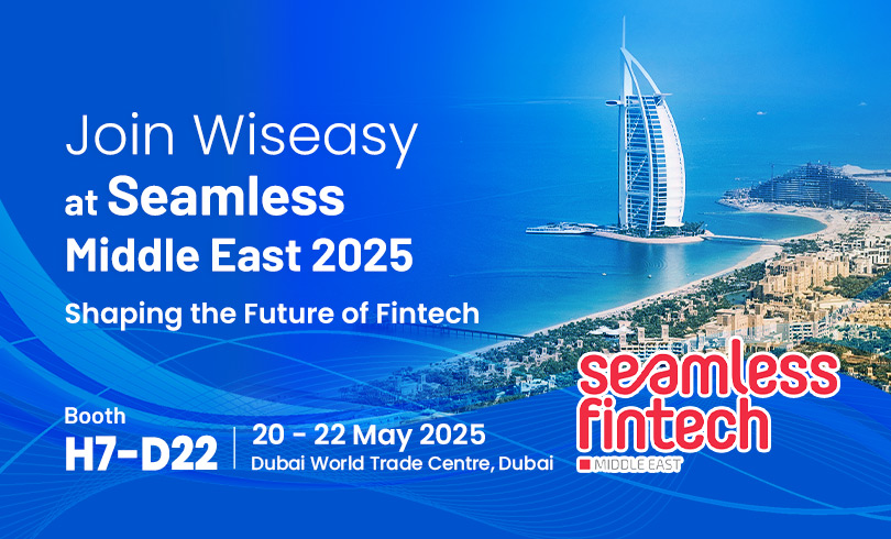 Únase a Wiseasy en Seamless Middle East 2025—Dando forma al futuro de la tecnología financiera.
