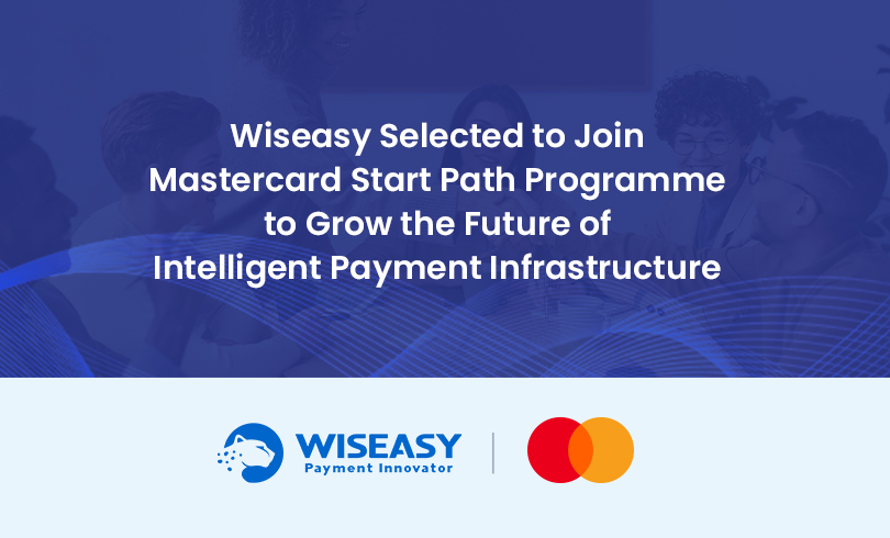 Wiseasy Selected to Join Mastercard Start Path Programme to Grow the Future of Intelligent Payment Infrastructure