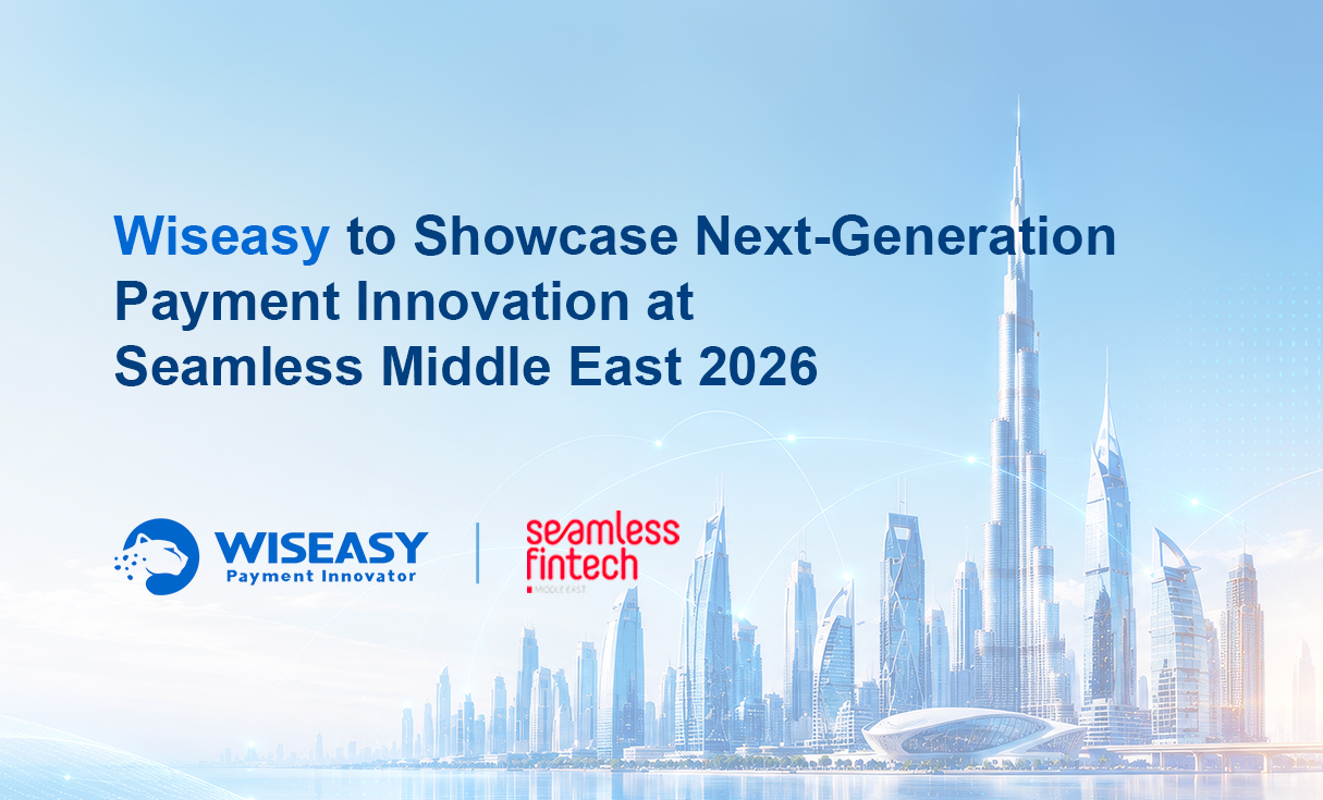 Wiseasy to Showcase Next-Generation Payment Innovation at Seamless Middle East 2026
